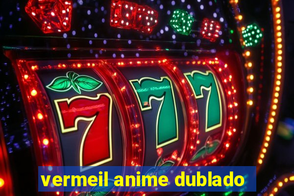 vermeil anime dublado